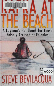Kafka At The Beach A Laymans Handbook For Those Falsely Accused Of Felonies Bevilacqua