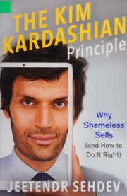 The Kim Kardashian Principle Why Shameless Sells And How To Do It Right Sehdev