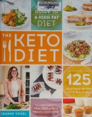 The Keto Diet The Complete Guide To A Highfat Diet With More Than 125 Delectable Recipes And 5 Meal Plans To Shed Weight Heal Your Body And Regain Confidence Vogel