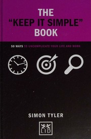 The Keep It Simple Book 50 Ways To Uncomplicate Your Life And Work Tyler