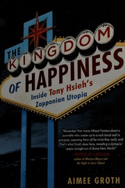 The Kingdom Of Happiness Inside Tony Hsiehs Zapponian Utopia First Touchstone Hardcover Edition Groth