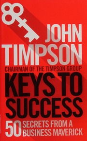 Keys To Success 50 Secrets From A Business Maverick Timpson