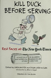 Kill Duck Before Serving Red Faces At The New York Times A Collection Of The Newspapers Most Interesting Embarrassing And Offbeat Corrections 1st Ed Amster