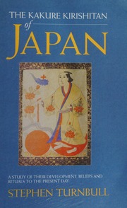 Kakure Kirishitan Of Japan A Study Of Their Development Beliefs And Rituals To The Present Day Stephen Turnbull