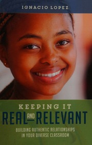 Keeping It Real And Relevant Building Authentic Relationships In Your Diverse Classroom Lopez