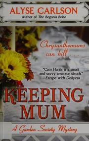 Keeping Mum A Garden Society Mystery Carlson Alyse 1966 Author