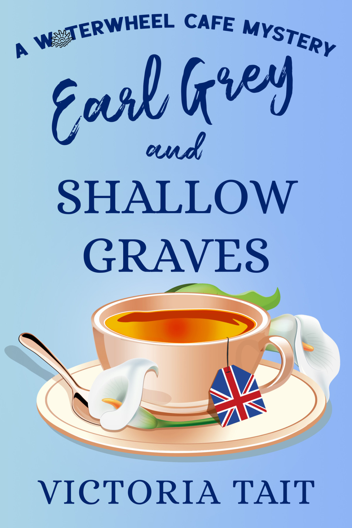Earl Grey And Shallow Graves A British Cozy Murder Mystery With A Female Sleuth A Waterwheel Cafe Mystery Book 1 Tait