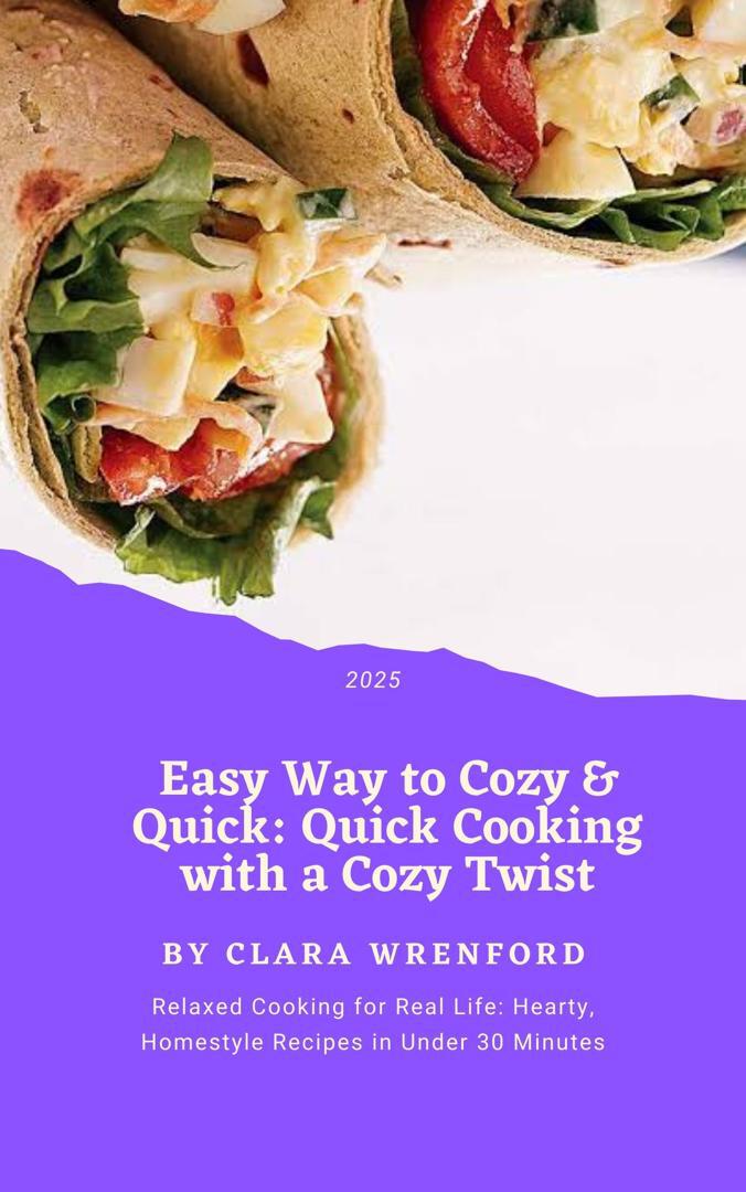 Easy Way To Cozy Quick Quick Cooking With A Cozy Twist Relaxed Cooking For Real Life Hearty Homestyle Recipes In Under 30 Minutes Wrenford