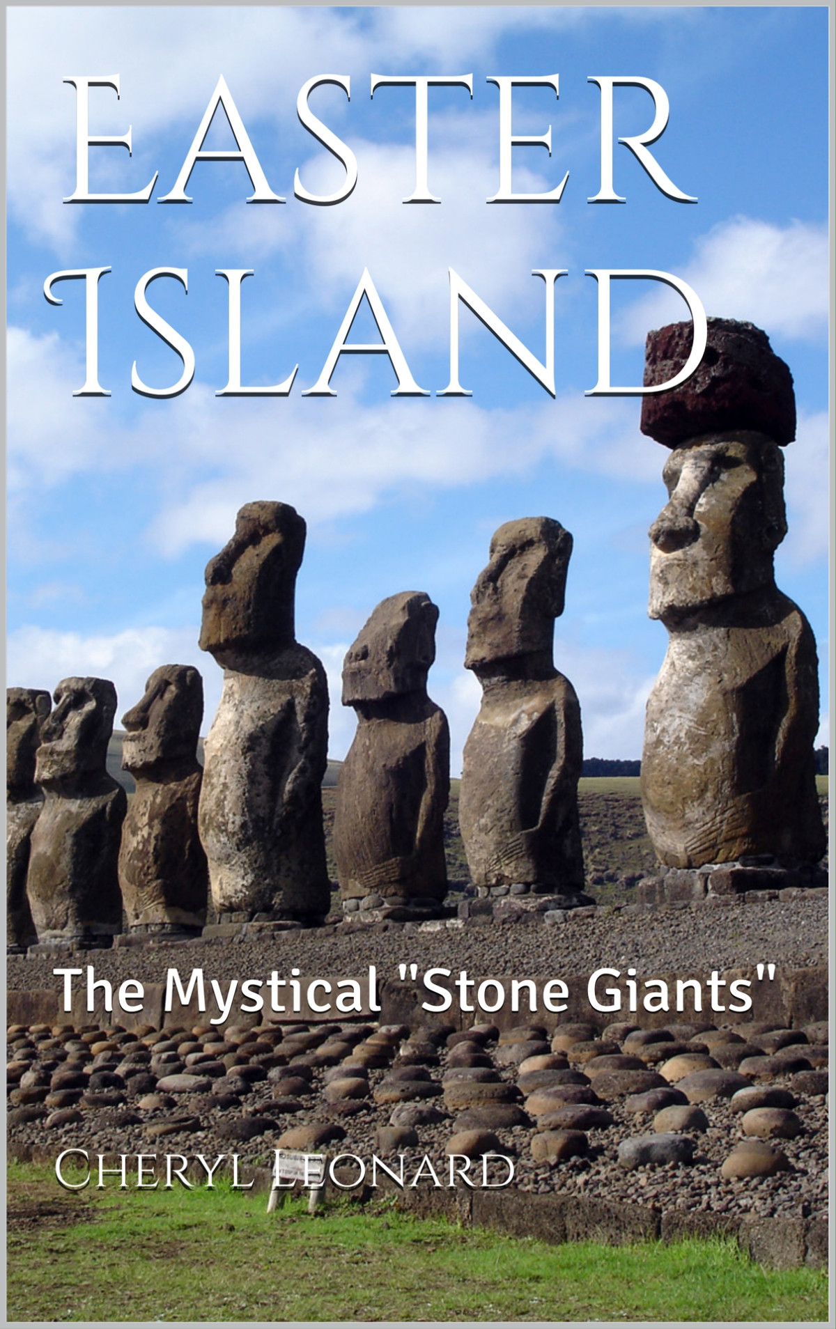 Easter Island The Mystical Stone Giants Leonard Cheryl