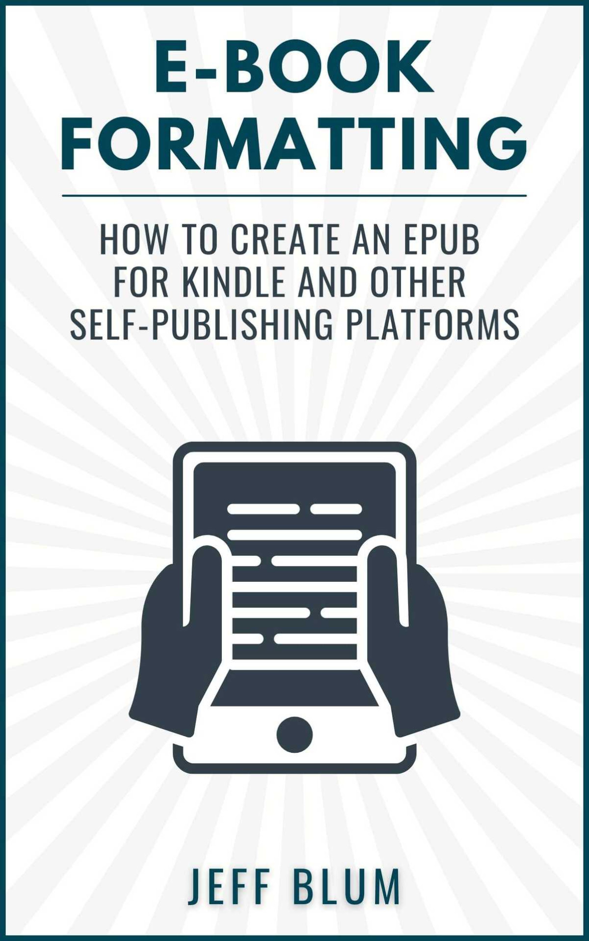 Ebook Formatting How To Create An Epub For Kindle And Other Selfpublishing Platforms Location Independent Series 6 Blum