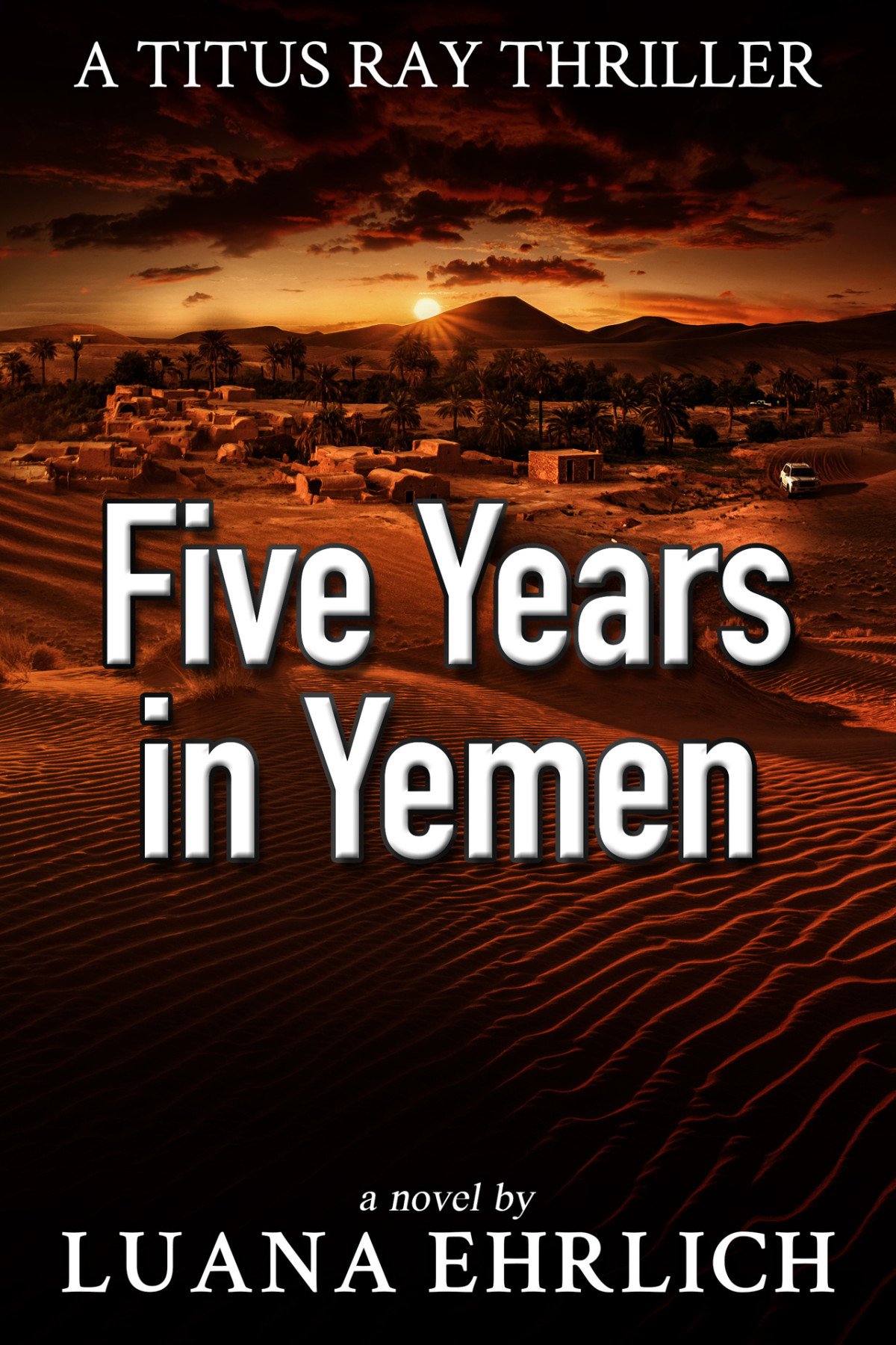 Five Years In Yemen A Titus Ray Thriller Titus Ray Thrillers Book 5 Ehrlich