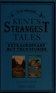 Kents Strangest Tales A Very Curious History Latham Martin