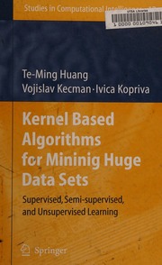 Kernel Based Algorithms For Mining Huge Data Sets Supervised Semisupervised And Unsupervised Learning Huang