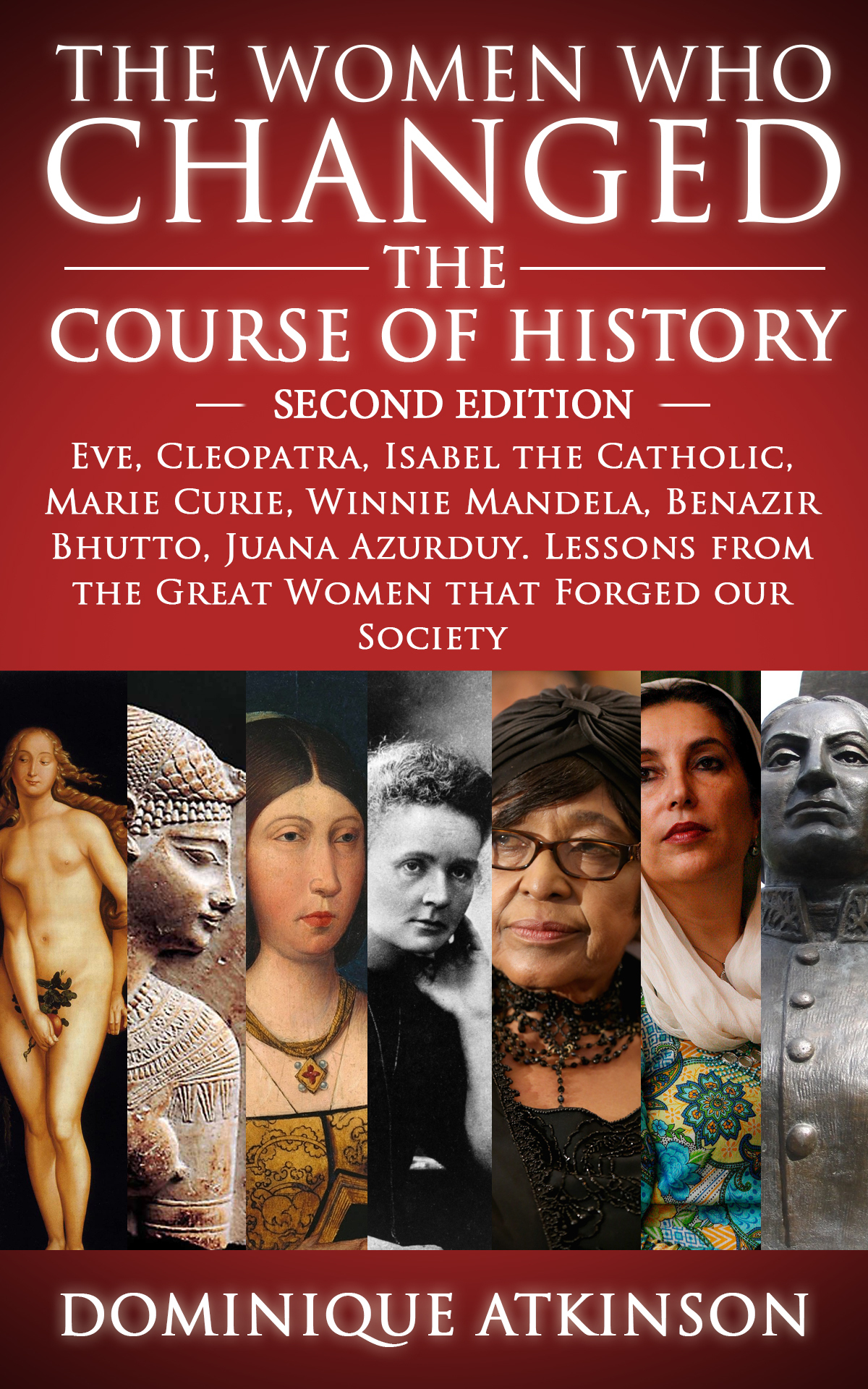 History The Women Who Changed The Course Of History 2nd Edition Eve Cleopatra Isabel The Catholic Marie Curie Winnie Mandela Benazir Bhutto Lessons Forged Our Society Great People Book 4 Atkinson