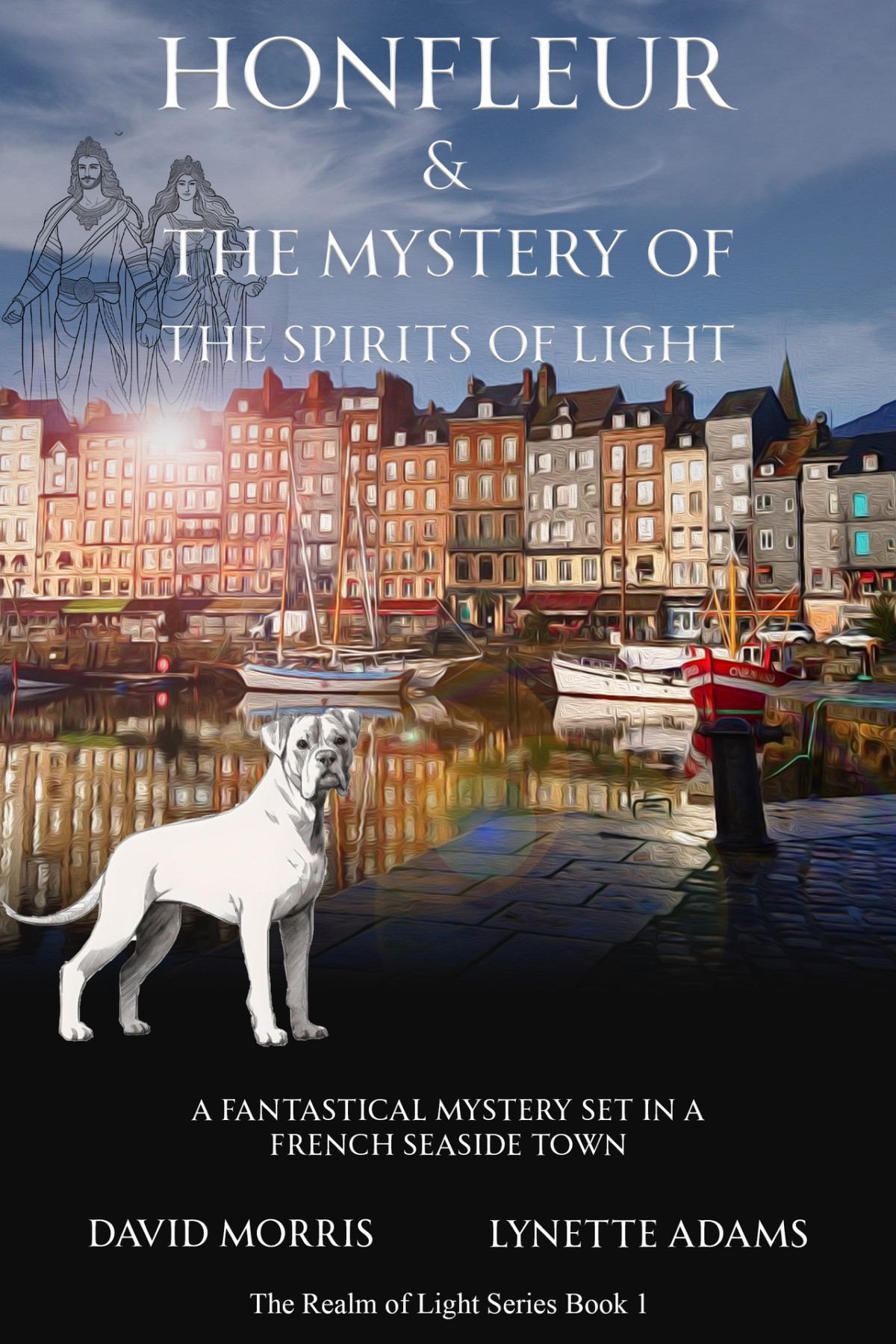 Honfleur The Mystery Of The Spirits Of Light A Fantastical Mystery Set In A French Seaside Town Adams