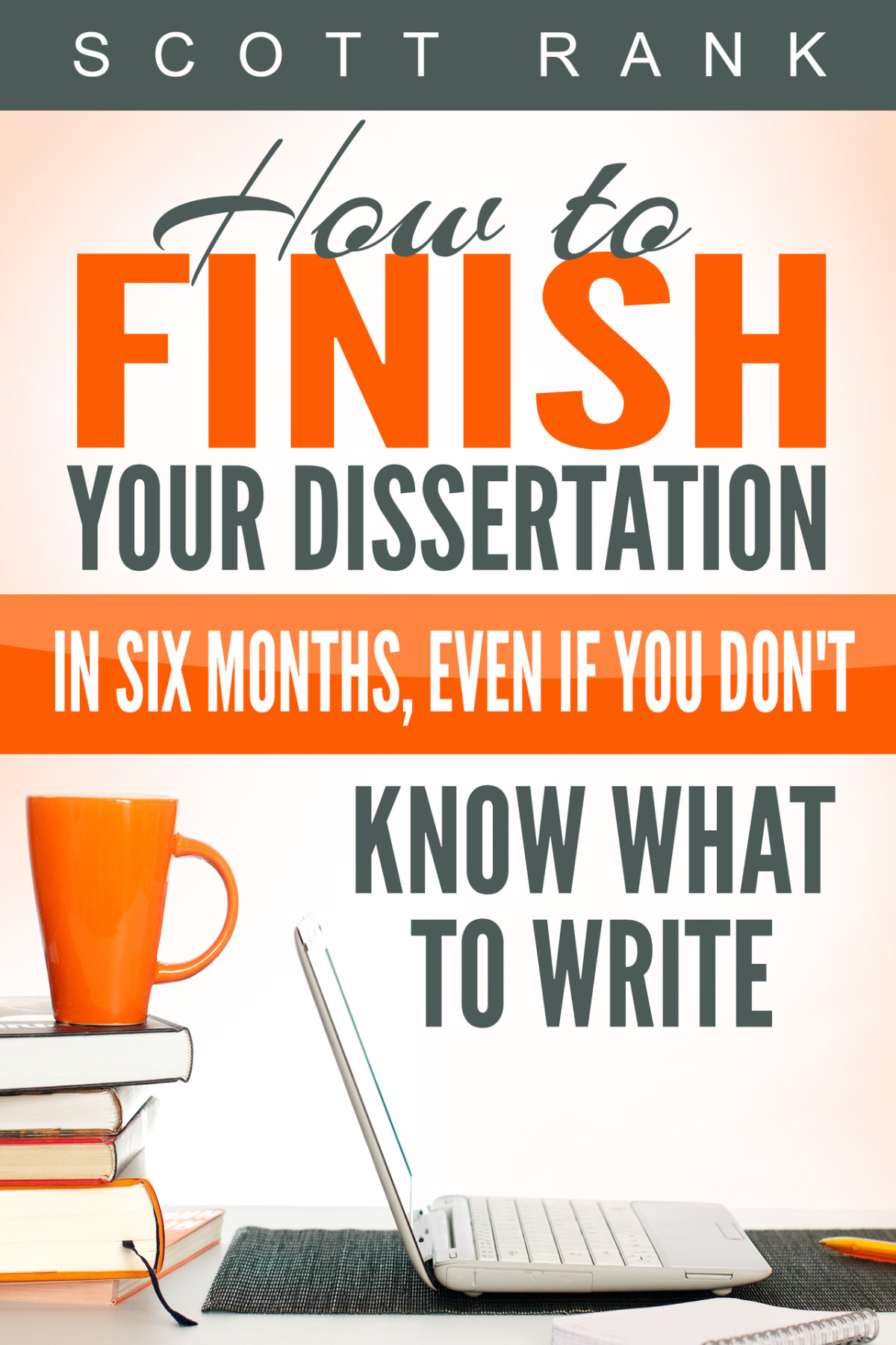 How To Finish Your Dissertation In Six Months Even If You Dont Know What To Write Rank