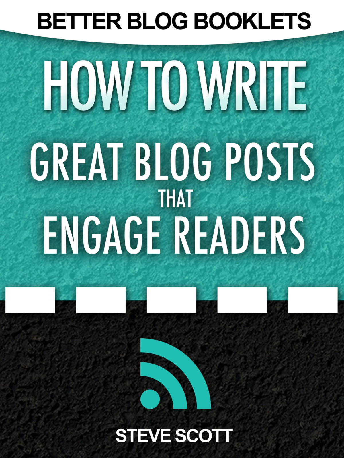 How To Write Great Blog Posts That Engage Readers Better Blog Booklets Book 1 Scott