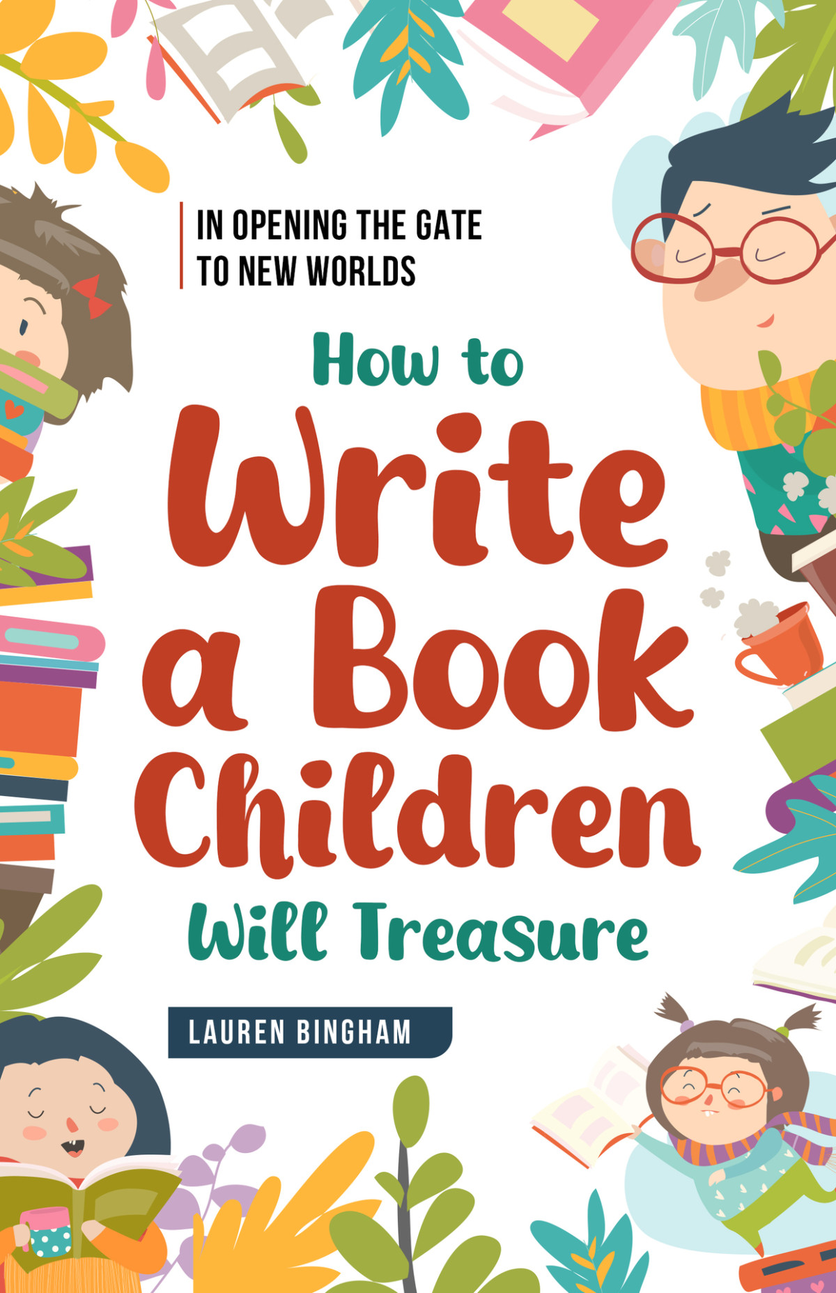 In Opening The Gate To New Worlds How To Write A Book Children Will Treasure Bingham