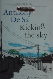 Kicking The Sky A Novel De Sa Anthony Author