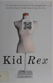 Kid Rex The Inspiring True Account Of A Life Salvaged From Anorexia Despair And Dark Days In New York City Moisin