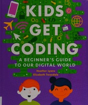 Kids Get Coding A Beginners Guide To Our Digital World Lyons