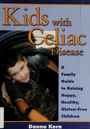 Kids With Celiac Disease A Family Guide To Raising Happy Healthy Glutenfree Children 1st Ed Korn