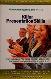 Killer Presentation Skills How To Acquire The Skills And Say Goodbye To Fear Sweat And Practice Practice Practice Jefferys