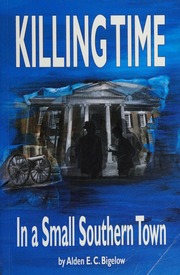 Killing Time In A Small Southern Town Bigelow Alden E C Author