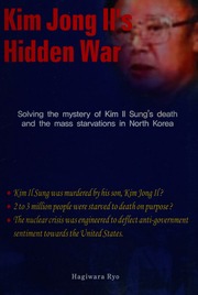 Kim Jong Ils Hidden War Solvin G The Mystery Of Kim Il Sungs Death And The Mass Starvations In North Korea Hagiwara