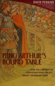 King Arthurs Round Table How Collaborative Conversations Create Smart Organizations Perkins