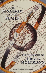 The Kingdom And The Power The Theology Of Jurgen Moltmann 1st Fortress Press Ed Mullerfahrenholz
