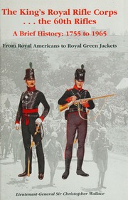 The Kings Royal Rifle Corps The 60th Rifles A Brief History 1755 To 1965 From Royal Americans To Royal Green Jackets Wallace