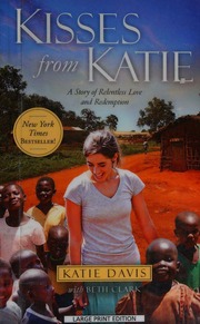 Kisses From Katie A Story Of Relentless Love And Redemption Davis
