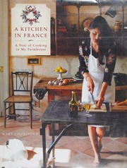 A Kitchen In France A Year Of Cooking In My Farmhouse First Edition Thorisson