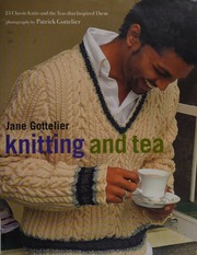 Knitting And Tea 25 Classic Knits And The Teas That Inspired Them 1st Ed Gottelier