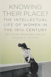 Knowing Their Place The Intellectual Life Of Women In The 19th Century Walsh