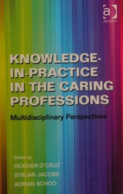 Knowledgeinpractice In The Caring Professions Multidisciplinary Perspectives Dcruz