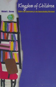 Kingdom Of Children Culture And Controversy In The Homeschooling Movement Stevens