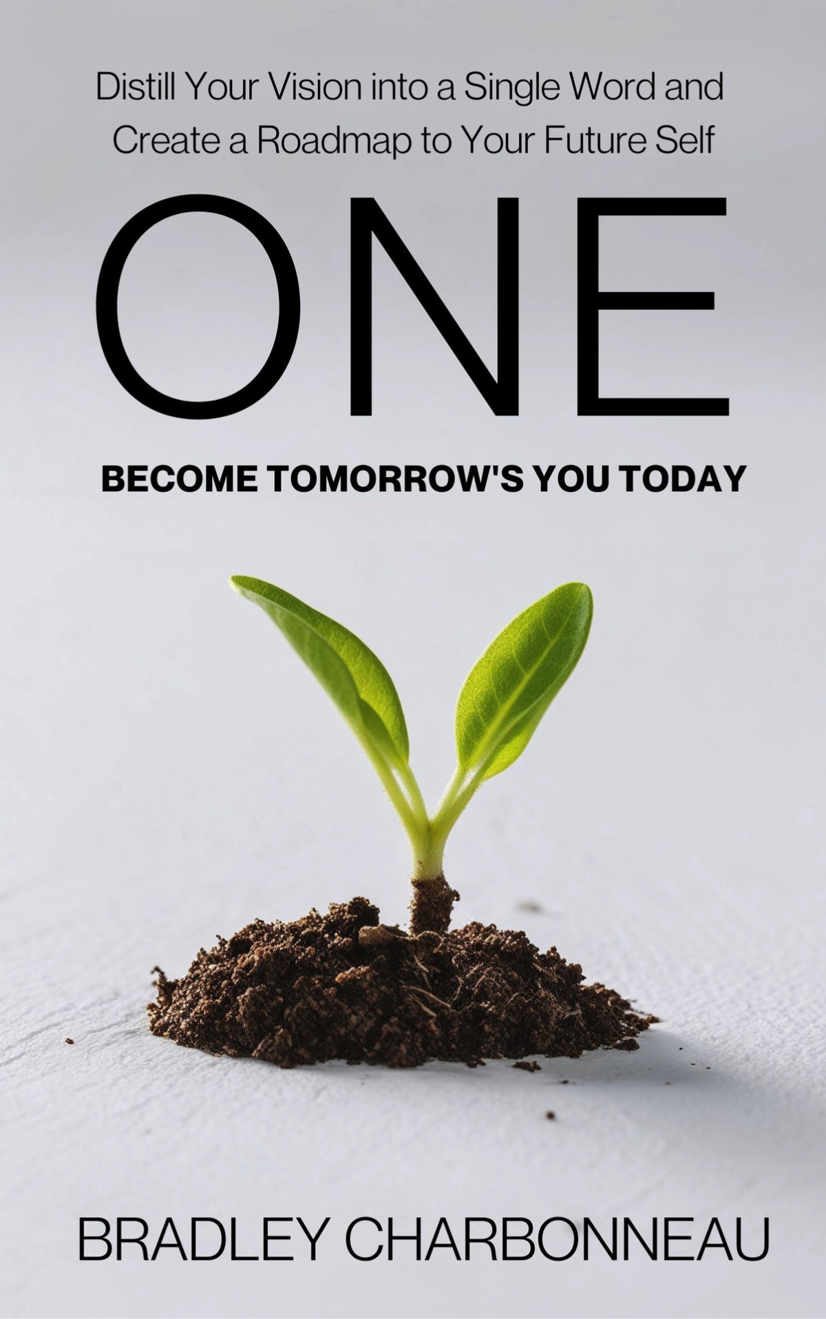 One Become Tomorrows You Today Distill Your Vision Into A Single Word And Create A Roadmap To Your Future Self Authorpreneur Create The Next Chapter Of Your Life Book 10 Charbonneau