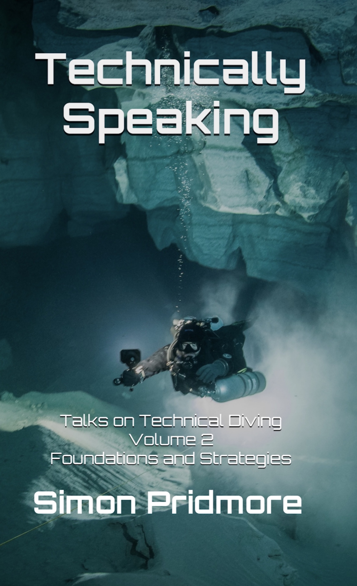 Technically Speaking Talks On Technical Diving Volume 2 Foundations And Strategies Simon Pridmore