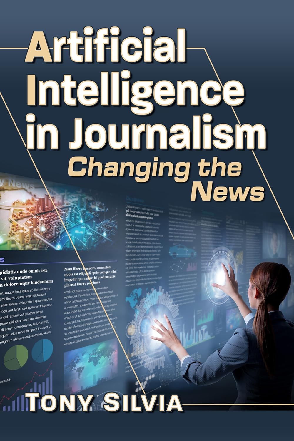 Artificial Intelligence In Journalism Changing The News 1st Edition Tony Silvia