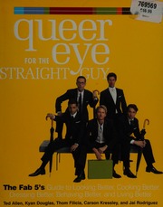 Queer Eye For The Straight Guy The Fab 5s Guide To Looking Better Cooking Better Dressing Better Behaving Better And Living Better 1st Ed Allen