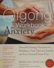 The Qigong Workbook For Anxiety Powerful Energy Practices To Rebalance Your Nervous System And Free Yourself From Fear Lam