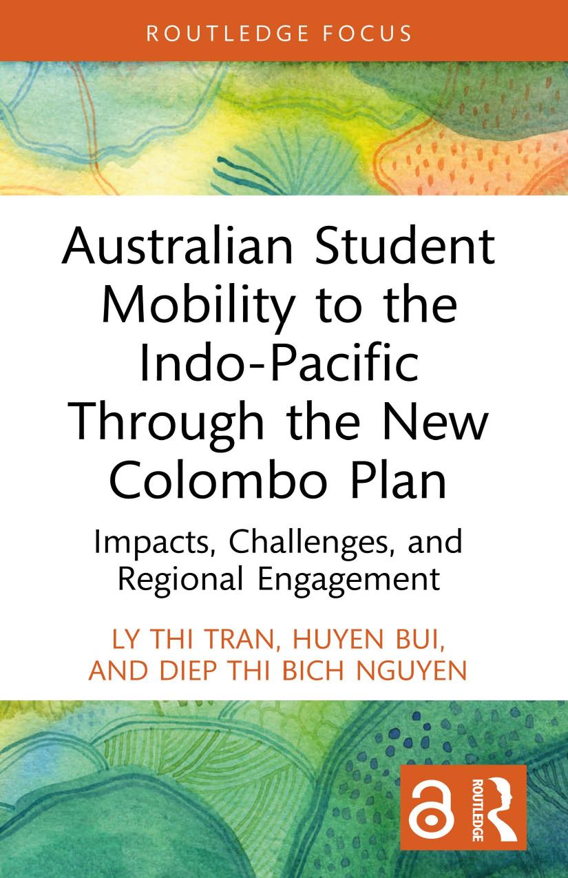 Australian Student Mobility To The Indopacific Through The New Colombo Plan Impacts Challenges And Regional Engagement 1st Edition Ly Thi Tran