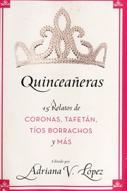 Quinceaneras 15 Relatos De Coronas Tafetan Tios Borrachos Y Mas 1a Ed Lopez