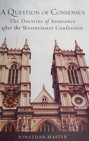 A Question Of Consensus The Doctrine Of Assurance After The Westminster Confession Master