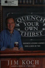 Quench Your Own Thirst Business Lessons Learned Over A Beer Or Two First Edition Koch