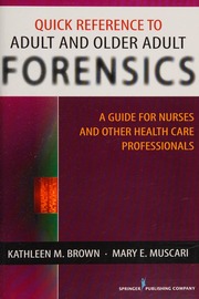 Quick Reference To Adult And Older Adult Forensics A Guide For Nurses And Other Health Care Professionals Brown