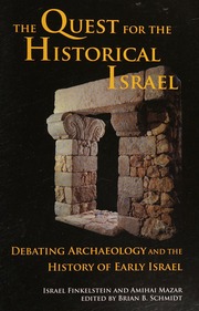 The Quest For The Historical Israel Debating Archaeology And The History Of Early Israel Invited Lectures Delivered At The Sixth Biennial Colloquium Of The International Institute For Secular Humanistic Judaism Detroit October 2005 Finkelstein