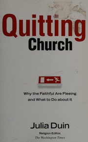 Quitting Church Why The Faithful Are Fleeing And What To Do About It Duin
